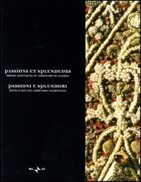 Passions et splendeurs. Tr&eacute;sors artistiques du territoire de Salerne-Passioni e splendori. Tesori d'arte del territorio salernitano