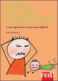 Capricci, collera, aggressivit&agrave;. Come affrontare le situazioni difficili