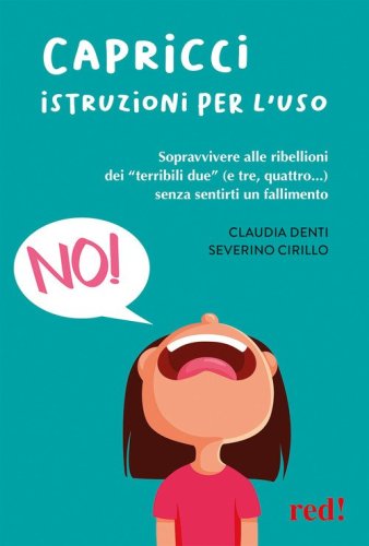Capricci. Istruzioni per l'uso. Sopravvivere alle ribellioni dei &laquo;terribili due&raquo; (e tre, quattro...) senza sentirti un fallimento
