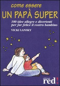 Come essere un pap&agrave; super