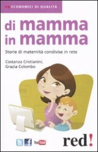 Di mamma in mamma. Storie di maternit&agrave; condivise in rete