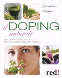 Il doping naturale - Stile di vita e rimedi naturali per vavorire il pieno di energia e vitalit&agrave;
