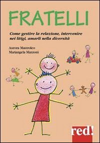 Fratelli. Come gestire la relazione, come intervenire nei litigi, amarli nella diversit&agrave;