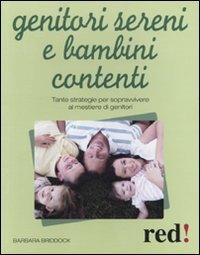 Genitori sereni e bambini contenti - Tante strategie per sopravvivere al mestiere di genitori