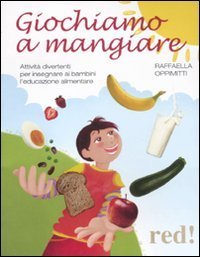 Giochiamo a mangiare. Attivit&agrave; divertenti per insegnare ai bambini l'educazione alimentare