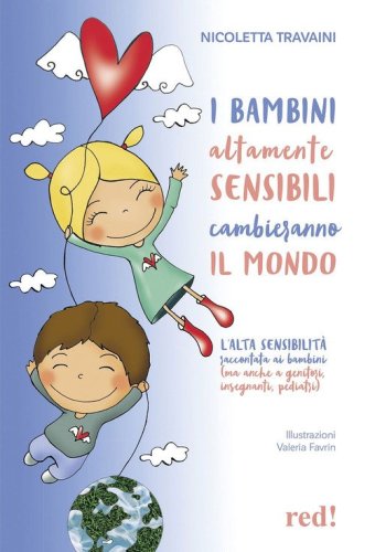 I bambini altamente sensibili cambieranno il mondo. L'alta sensibilit&agrave; raccontata ai bambini (ma anche ai genitori, insegnanti, pediatri)