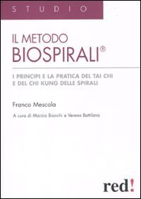 Il metodo Biospirali&reg;. I principi e la pratica del Tai Chi e del Chi Kung delle spirali