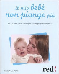 Il mio beb&egrave; non piange pi&ugrave;. Consolare e calmare il pianto del proprio bambino