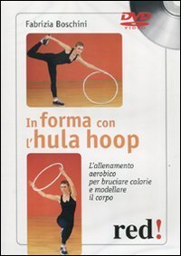In forma con l'hula hoop - L'allenamento aerobico per bruciare calorie e modellare il corpo. DVD