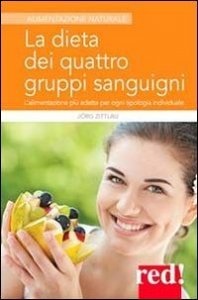 La dieta dei quattro gruppi sanguigni - L'alimentazione pi&ugrave; adatta per ogni tipologia individuale