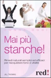 Mai pi&ugrave; stanche! Rimedi naturali semplici ed efficaci per riacquistare tono e vitalit&agrave;