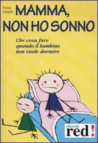 Mamma, non ho sonno. Che cosa fare quando il bambino non vuole dormire