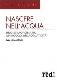 Nascere nell'acqua. Uno straordinario approccio all'acquaticit&agrave;