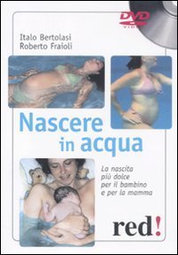 Nascere in acqua - La nascita pi&ugrave; dolce per il bambino e per la mamma. DVD. Con libro