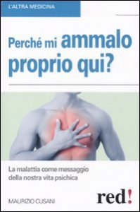 Perch&eacute; mi ammalo proprio qui? La malattia come messaggio della nostra vita psichica