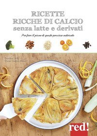 Ricette ricche di calcio senza latte e derivati. Per fare il pieno di questo prezioso nutriente