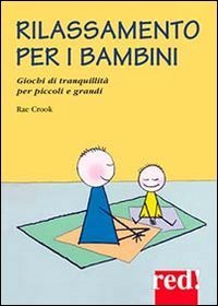 Rilassamento per i bambini. Giochi di tranquillit&agrave; per piccoli e grandi