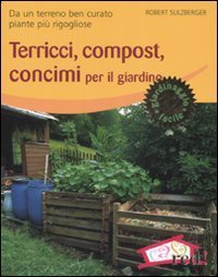 Terricci, compost, concimi per il giardino. Da un terreno ben curato piante pi&ugrave; rigogliose