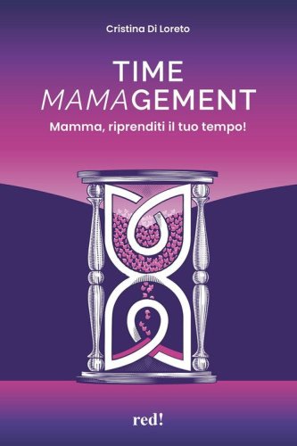 Time mamagement. Mamma, riprenditi il tuo tempo!