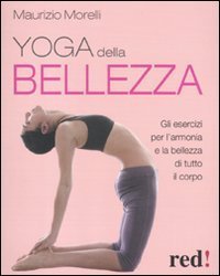 Yoga della bellezza - Gli esercizi per l'armonia e la bellezza di tutto il corpo