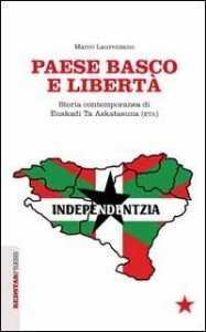 Paese basco e libert&agrave;. Storia contemporanea di Euskadi Ta Askatasuna (ETA)