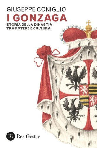 I Gonzaga. Storia della dinastia tra potere e cultura