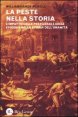 La peste nella storia - L'impatto delle pestilenze e delle epidemie nella storia dell'umanit&agrave;