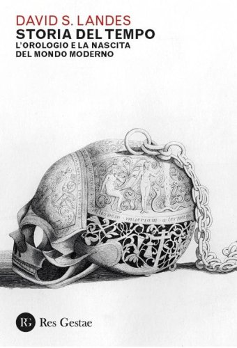 Storia del tempo. L'orologio e la nascita del mondo moderno