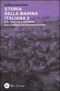 Storia della marina italiana. Vol. 2: Dal trattato di Ninfeo alla caduta di Costantinopoli. - Dal trattato di Ninfeo alla caduta di Costantinopoli