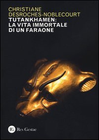 Tutankhamen: la vita immortale di un faraone