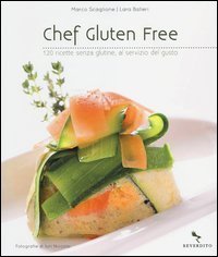 Chef gluten free. 120 ricette senza glutine, al servizio del gusto
