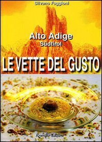 Le vette del gusto. Alto Adige S&uuml;dtirol