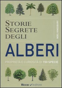 Storie segrete degli alberi. Propriet&agrave; e curiosit&agrave; di 150 specie