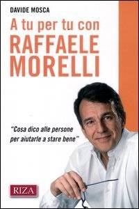 A tu per tu con Raffaele Morelli. &laquo;Cosa dico alle persone per aiutarlea stare bene&raquo;