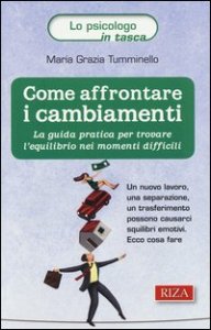 Come affrontare i cambiamenti. La guida pratica per trovare l'equilibrio nei momenti difficili