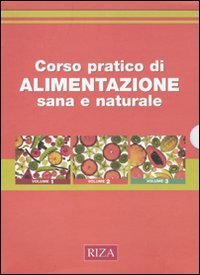 Corso pratico di alimentazione sana e naturale