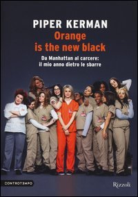 Orange is the new black. Da Manhattan al carcere: il mio anno dietro le sbarre