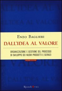 Dall'idea al valore. Organizzazione e gestione del processo di sviluppo dei nuovi prodotti