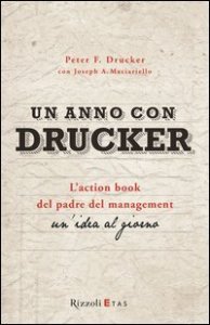 Un anno con Drucker. L'action book del padre del management. Un'idea al giorno