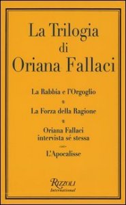 La trilogia: La rabbia e l'orgoglio-La forza della ragione-Oriana Fallaci intervista s&eacute; stessa-L'apocalisse
