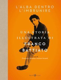 L'alba dentro l'imbrunire. Una storia illustrata di Franco Battiato