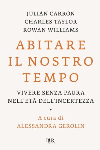 Abitare il nostro tempo. Vivere senza paura nell'et&agrave; dell'incertezza