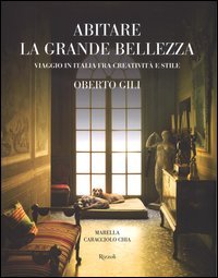 Abitare la grande bellezza. Viaggio in Italia fra creativit&agrave; e stile
