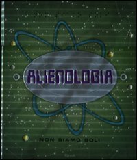 Alienologia - Non siamo soli