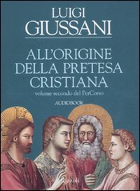 All'origine della pretesa cristiana - Volume secondo del PerCorso. Audiolibro. CD Audio