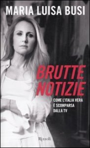 Brutte notizie. Come l'Italia vera &egrave; scomparsa dalla TV