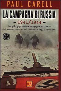 La campagna di Russia 1941-1944. La pi&ugrave; gigantesca campagna militare del nostro secolo nel racconto degli sconfitti