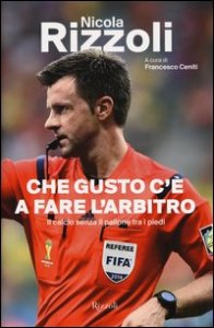 Che gusto c'&egrave; a fare l'arbitro. Il calcio senza il pallone tra i piedi