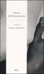 Classici dell'omosessualit&agrave;. L'avventurosa storia di un'utopia