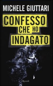 Confesso che ho indagato. Autobiografia di un poliziotto scomodo